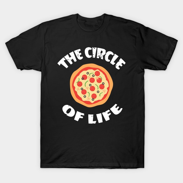 Funny Pizza Circle of Life Cravings Pepperoni Cheese New York Favorite Staple Food Delivery Design Gift Idea T-Shirt by c1337s